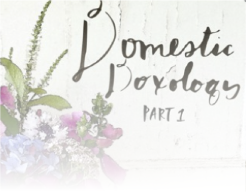 Domestic Doxology Part 1